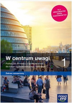 W CENTRUM UWAGI 1 WIEDZA O SPOŁECZEŃSTWIE ZAKRES ROZSZERZONY NOWA ERA