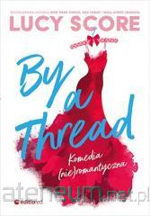 By a Thread. Komedia (nie)romantyczna Lucy Score