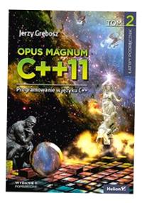 OPUS MAGNUM C++11 PROGRAMOWANIE W JĘZYKU C++ TOM 2 JERZY GRĘBOSZ