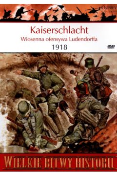 Kaiserschlacht 1918. Wiosenna ofensywa Ludendorffa Randal Gray + DVD Osprey