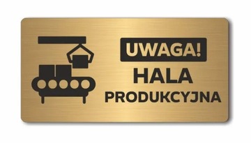 UWAGA! HALA PRODUKCYJNA | Tabliczka informacyjna, nierdzewna ZŁOTA | UV