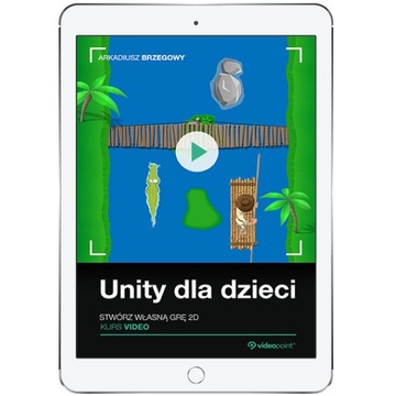 Unity dla dzieci. Stwórz własną grę 2D