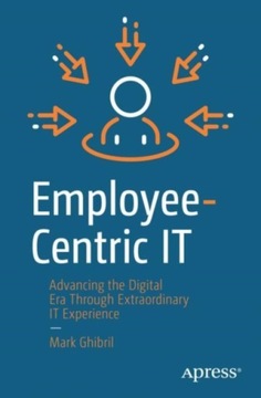 Employee-Centric IT: Advancing the Digital Era Through Extraordinary IT Exp