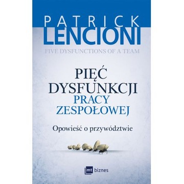 Pięć dysfunkcji pracy zespołowej Patrick Lencioni
