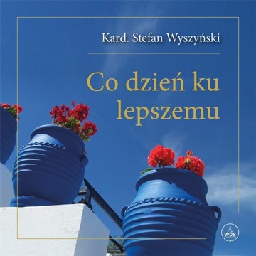 CO DZIEŃ KU LEPSZEMU, STEFAN WYSZYŃSKI