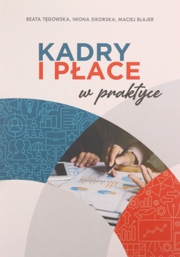 KADRY I PŁACE W PRAKTYCE - Maciej Blajer, Iwona Si