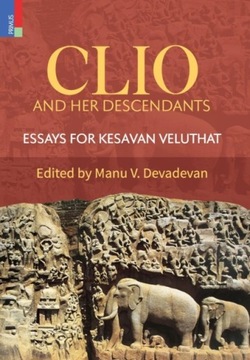 Clio and Her Descendants: Essays for Kesavan Veluthat
