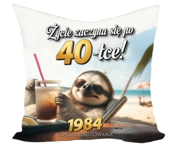 ŚMIESZNA PODUSZKA NA 40 URODZINY - PREZENT