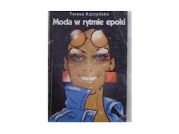 Modna w rytmie epoki - Teresa Kuczyńska