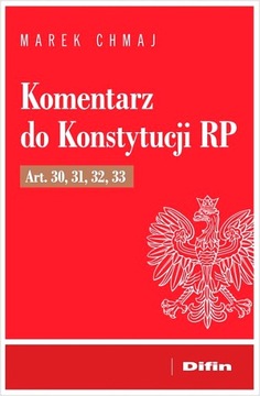 KOMENTARZ DO KONSTYTUCJI RP ART. 30, 31, 32, 33