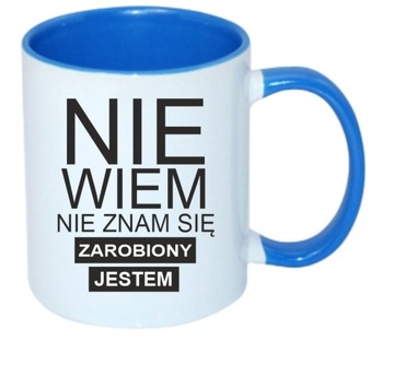 KUBEK DO PRACY NIE WIEM NIE ZNAM SIĘ ZAROBIONY JESTEM