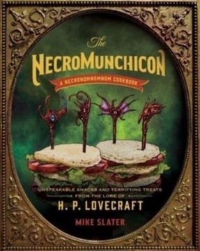 The Necromunchicon:Unspeakable Snacks &Terrifying Treats from the Lovecraft