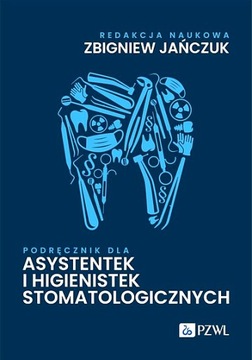 PODRĘCZNIK DLA ASYSTENTEK I HIGIENISTEK STOMATOLOGICZNYCH