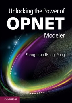 Unlocking the Power of OPNET Modeler ZHENG (UNIVERSITY OF ESSEX) LU