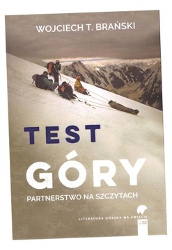 TEST GÓRY. PARTNERSTWO NA SZCZYTACH WOJCIECH T. BRAŃSKI