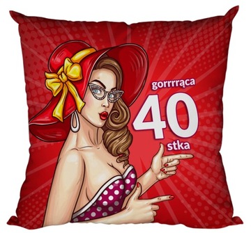 Poduszka prezent na URODZINY Gorąca 40
