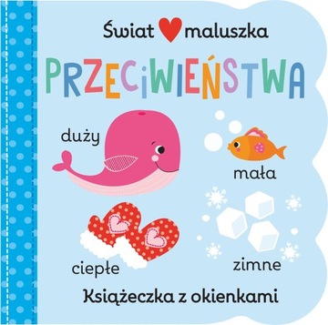 Książeczka z OKIENKAMI Świat maluszka PRZECIWIEŃSTWA