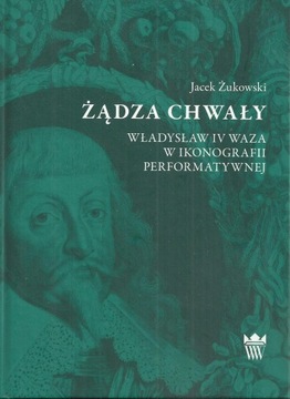 Żądza chwały. Władysław IV Waza w ikonografii