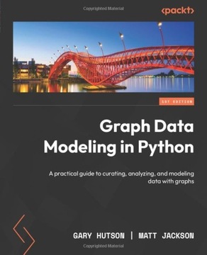 Hutson, Gary Graph Data Modeling in Python: A practical guide to curating,