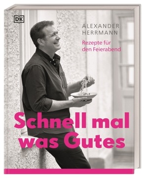 Schnell mal was Gutes: Rezepte für den Feierabend - Herrmann, Alexander