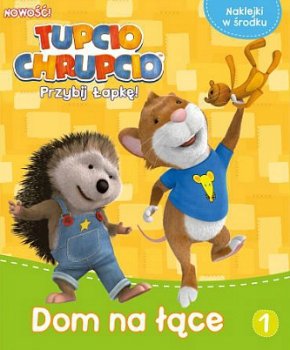 Tupcio Chrupcio Przybij łapkę! Tom 1 Dom na łące