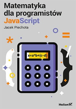 MATEMATYKA DLA PROGRAMISTÓW JAVASCRIPT J PIECHOTA