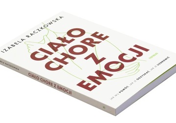Ciało chore z emocji. Jak mu pomóc, jak je