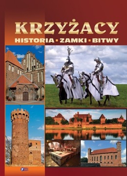 Krzyżacy. Historia, Zamki, Bitwy Twarda Oprawa