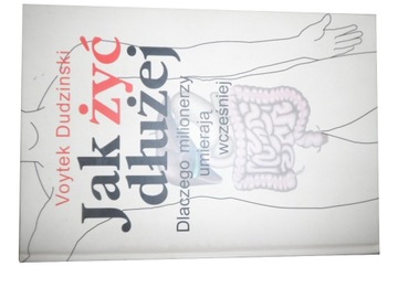 Jak żyć dłużej Dudziński Dlaczego milionerzy umier