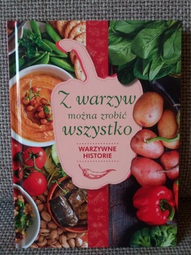 Z WARZYW MOŻNA ZROBIĆ WSZYSTKO