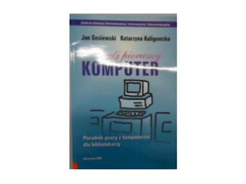 Twój pierwszy komputer - Jan. Gosiewski