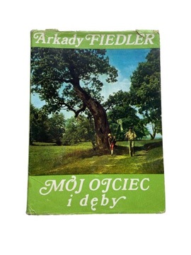 Mój ojciec i dęby Arkady Fiedler