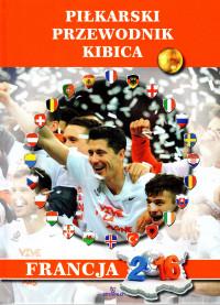 PIŁKARSKI PRZEWODNIK KIBICA FRANCJA 2016