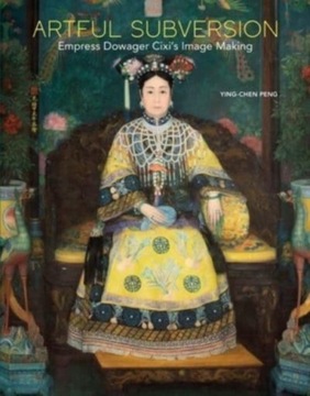 Artful Subversion: Empress Dowager Cixi's Image Ma