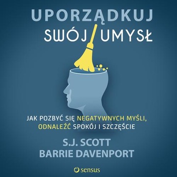 UPORZĄDKUJ SWÓJ UMYSŁ. JAK POZBYĆ SIĘ.. AUDIOBOOK