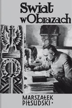 ŚWIAT W OBRAZACH. MARSZAŁEK JÓZEF PIŁSUDSKI