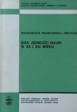 Idea jedności nauki w XII i XIII wieku Małgorzata Frankowska-Terlecka