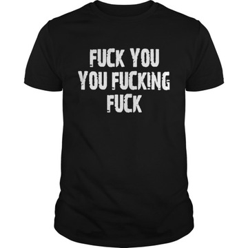 Fuck You You Fucking Fuck T-shirtM