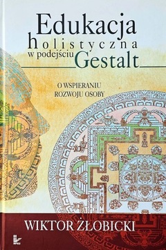 Edukacja holistyczna w podejściu Gestalt Wiktor Żłobicki