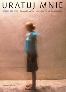 URATUJ MNIE. OPOWIEŚĆ O ZŁYM ŻYCIU I DOBRYM.. RACHEL REILAND