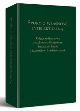 Spory o własność intelektualną. Księga jubileuszow