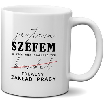 ŚMIESZNY KUBEK Z NADRUKIEM DLA SZEFA PREZENT DLA KIEROWNIKA BOSSA DYREKTORA
