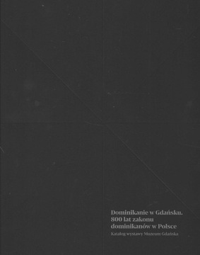 Dominikanie w Gdańsku. 800 lat zakonu dominikanów