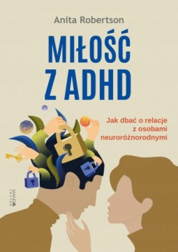 MIŁOŚĆ Z ADHD JAK DBAĆ O RELACJE Z OSOBAMI WAM