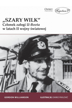 „Szary Wilk”. Członek załogi U-Boota w latach II wojny G. Williamson Osprey