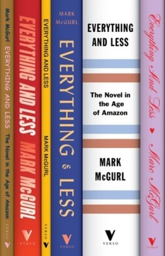 Everything and Less: The Novel in the Age of Amazon MARK MCGURL
