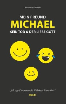 Mein Freund Michael sein Tod & der liebe Gott: Ich sage dir immer die W