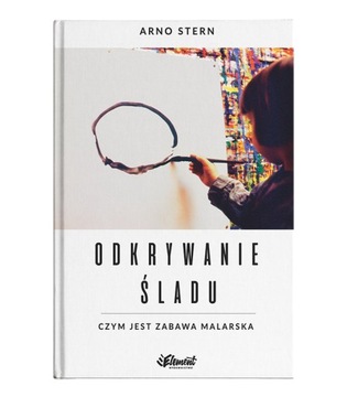 Odkrywanie śladu. Zabawa malarska – Arno Stern