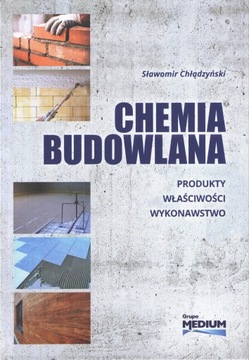 Chemia budowlana. Produkty, właściwości, wykonawstwo.