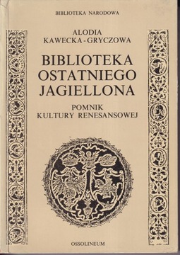 Biblioteka ostatniego Jagiellona. Pomnik kultury renesansowej